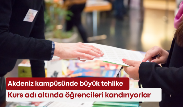 Akdeniz kampüsünde büyük tehlike! Kurs adı altında öğrencileri kandırıyorlar