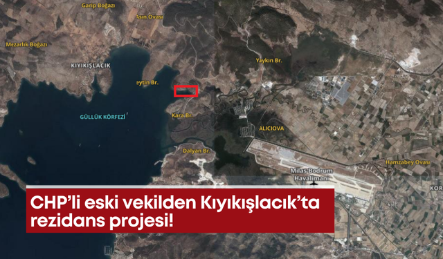 CHP’li eski vekilden Kıyıkışlacık’ta rezidans projesi!