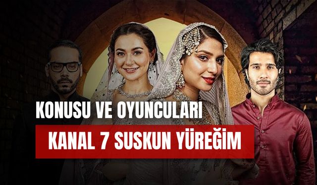 Kanal 7 Suskun Yüreğim Dizisi Oyuncuları: Pakistan Isqiya Konusu Ne?