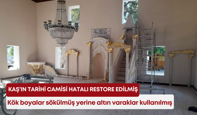 Kaş’ın tarihi camisi hatalı restore edilmiş! Kök boyalar sökülmüş yerine altın varaklar kullanılmış