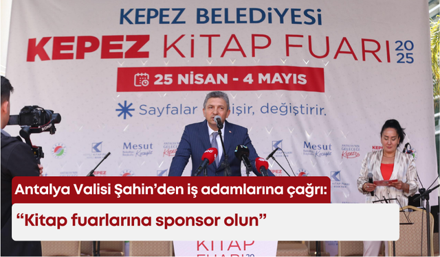 Antalya Valisi Şahin’den iş adamlarına çağrı: “Kitap fuarlarına sponsor olun”