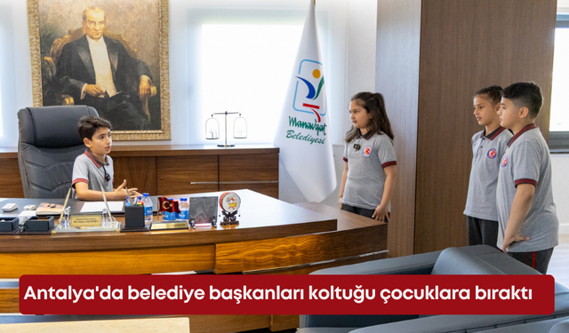 Antalya'da belediye başkanları koltuğu çocuklara bıraktı