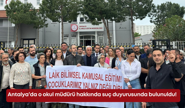 Antalya’da o okul müdürü hakkında suç duyurusunda bulunuldu!
