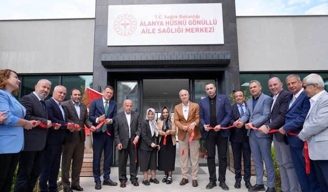 Alanya Hüsnü Gönüllü Aile Sağlığı Merkezi hizmete girdi