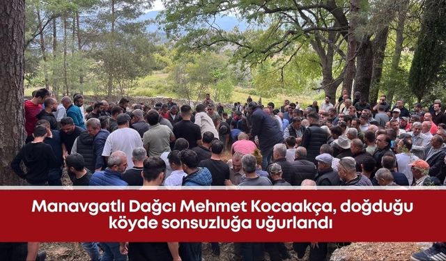 Manavgatlı Dağcı Mehmet Kocaakça, doğduğu köyde sonsuzluğa uğurlandı