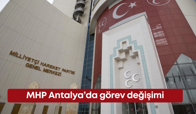 MHP Antalya’da görev değişimi