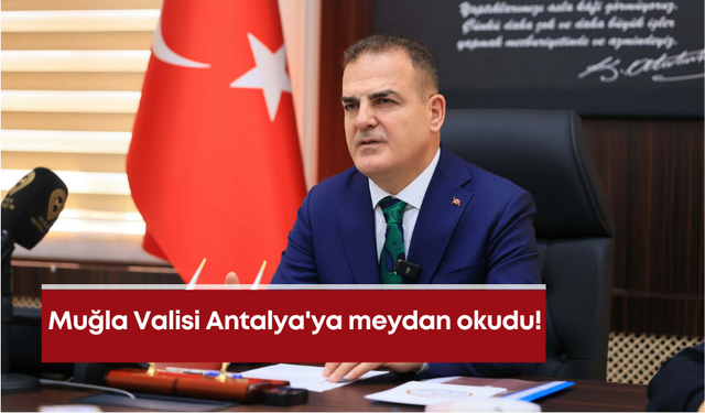 Muğla Valisi, Antalya'ya meydan okudu!