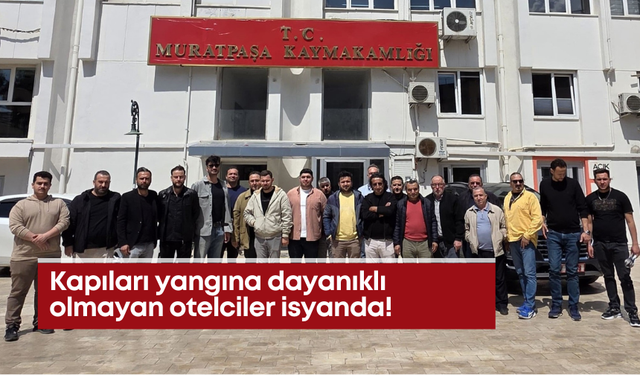 Kapıları yangına dayanıklı olmayan otelciler isyanda