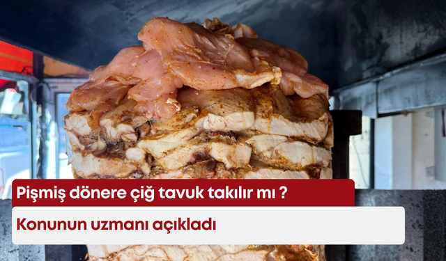 Pişmiş dönere çiğ tavuk takmak ne kadar tehlikeli: Konunun uzmanı açıkladı