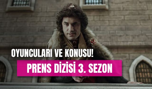Prens 3. Sezon Oyuncuları: Ne Zaman Yayınlanacak? Konusu Ne?