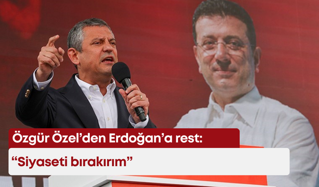 Özgür Özel’den Erdoğan’a rest: “Siyaseti bırakırım”