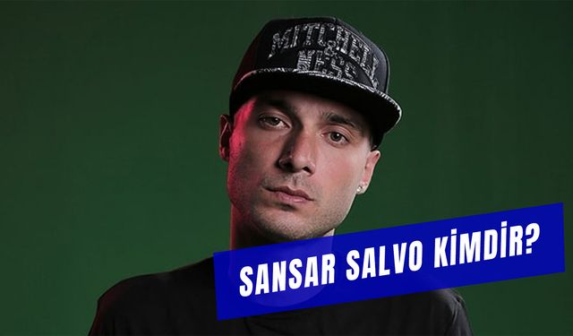 Sansar Salvo Kimdir? Ünlü Rapçi Sansar Salvo’nun Babası Kim?