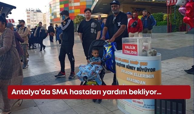 Antalya’da SMA hastaları yardım bekliyor…