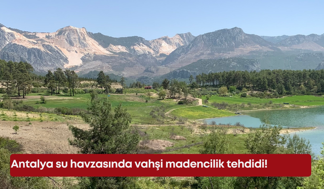 Antalya su havzasında vahşi madencilik tehdidi!
