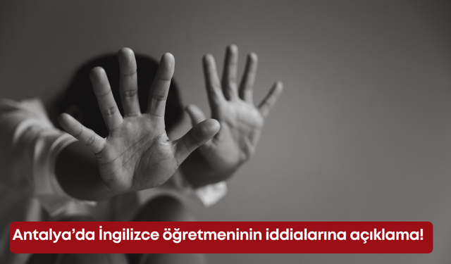 Antalya’da İngilizce öğretmeninin iddialarına açıklama!