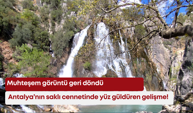 Antalya’nın saklı cennetinde yüz güldüren gelişme! Muhteşem görüntü geri döndü