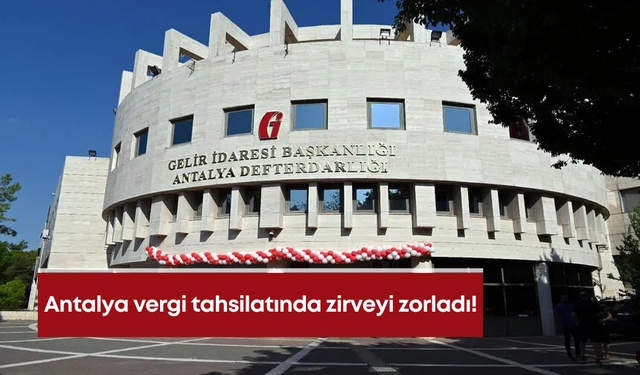 Antalya vergi tahsilatında zirveyi zorladı!