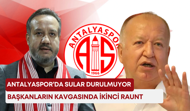 Antalyaspor’da sular durulmuyor: Başkanların kavgasında ikinci raunt!