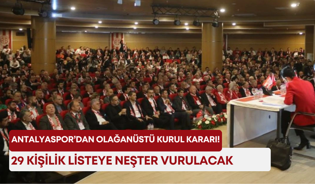 Antalyaspor’dan olağanüstü kurul kararı! 29 kişilik listeye neşter vurulacak!