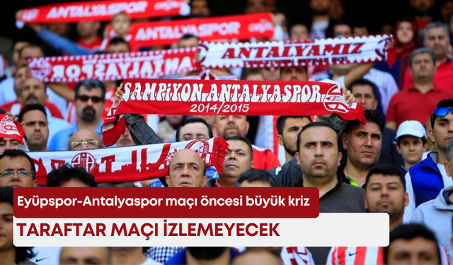 Eyüpspor-Antalyaspor maçı öncesi büyük kriz! Taraftar maçı izlemeyecek