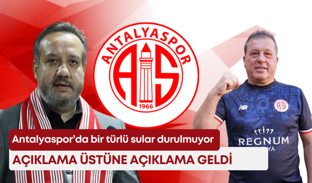 Antalyaspor’da bir türlü sular durulmuyor: Açıklama üstüne açıklama geldi!
