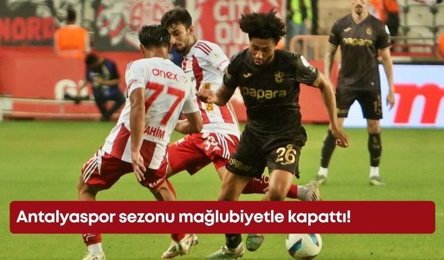 Antalyaspor sezonu mağlubiyetle kapattı!
