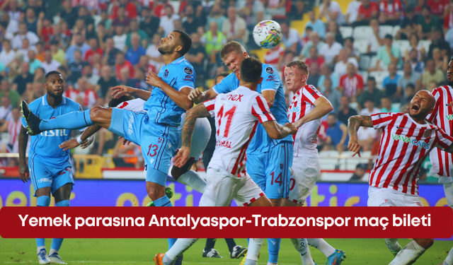 Yemek parasına Antalyaspor-Trabzonspor maç bileti