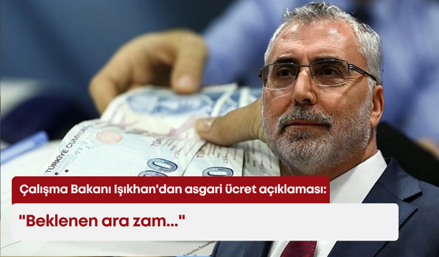 Çalışma Bakanı Işıkhan'dan asgari ücret açıklaması: "Ara zam..."