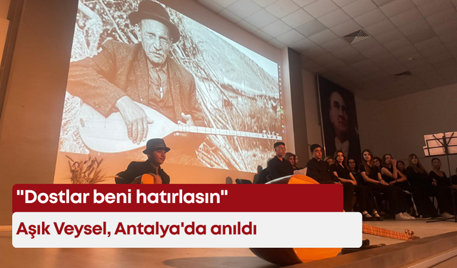 "Dostlar beni hatırlasın": Aşık Veysel, Antalya'da anıldı