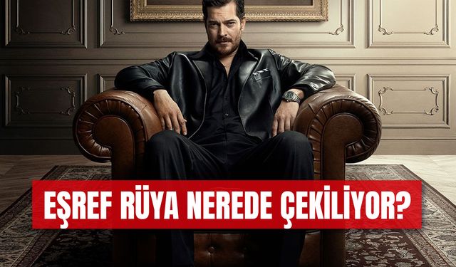 Eşref Rüya Dizisi Nerede Çekiliyor? Otel Nerede?