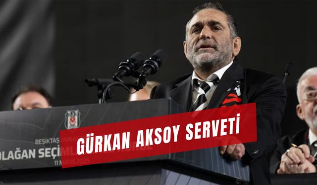 Gürkan Aksoy Serveti: Beşiktaş Başkan Adayı Kimdir?