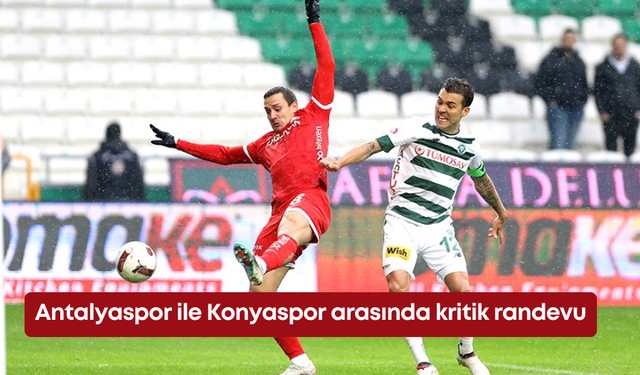 Antalyaspor ile Konyaspor arasında kritik randevu