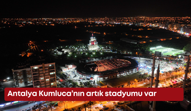 Antalya Kumluca’nın artık stadyumu var
