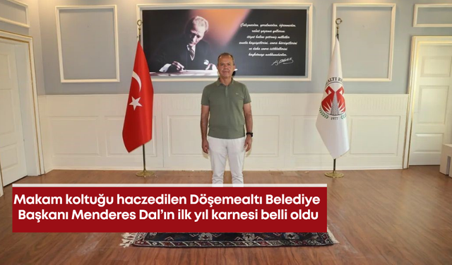 Makam koltuğu haczedilen Döşemealtı Belediye Başkanı Menderes Dal’ın ilk yıl karnesi belli oldu