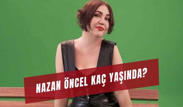 Nazan Öncel Kaç Yaşında? Neden Hastaneye Kaldırıldı?