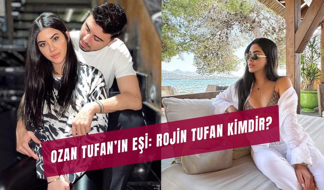 Rojin Tufan Nereli? Ozan Tufan’ın Eşi Kimdir?