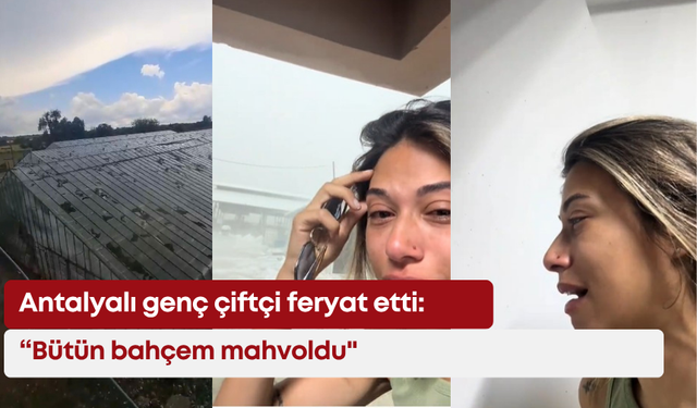 Antalyalı genç çiftçi feryat etti: “Bütün bahçem mahvoldu"