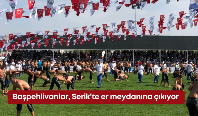Başpehlivanlar, Serik’te er meydanına çıkıyor
