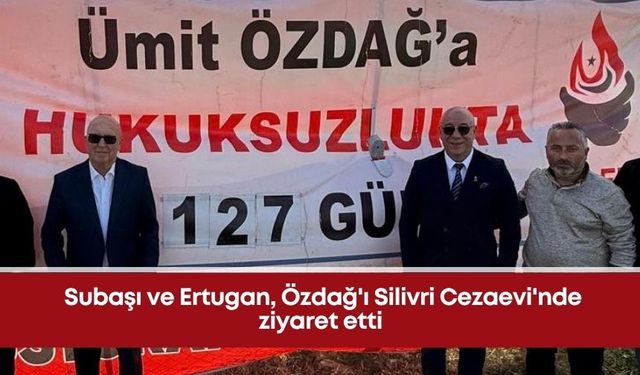 Subaşı ve Ertugan, Özdağ'ı Silivri Cezaevi'nde ziyaret etti