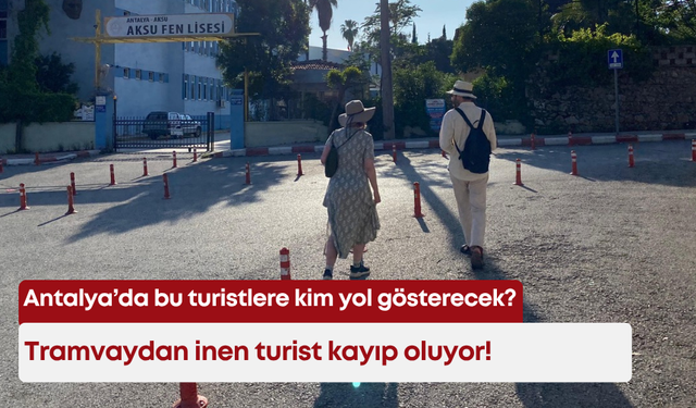 Antalya’da bu turistlere kim yol gösterecek? Tramvaydan inen turist kayıp oluyor!