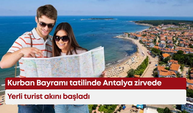 Kurban Bayramı tatilinde Antalya zirvede: Yerli turist akını başladı