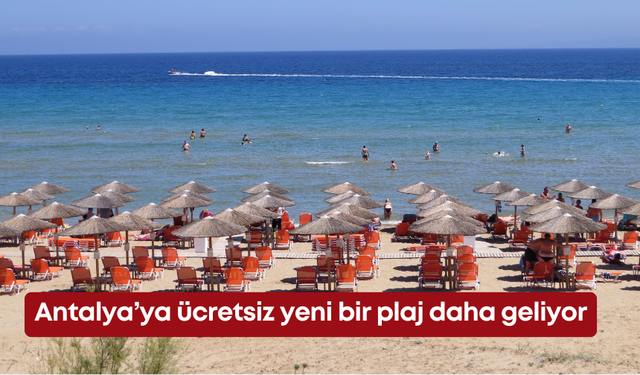 Antalya’ya ücretsiz yeni bir plaj daha geliyor
