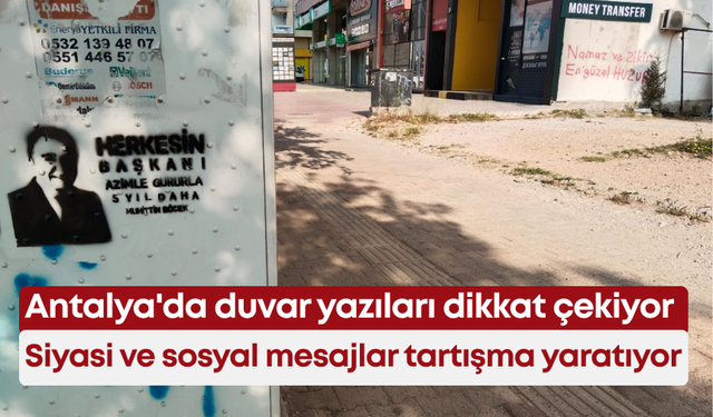 Antalya'da duvar yazıları dikkat çekiyor: Siyasi ve sosyal mesajlar tartışma yaratıyor