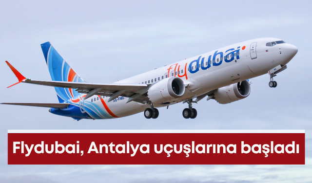 Flydubai, Antalya uçuşlarına başladı!