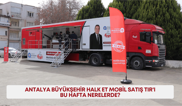 Antalya Büyükşehir Halk Et Mobil Satış TIR'ı bu hafta nerelerde?