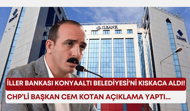 İller Bankası Konyaaltı Belediyesi'ni kıskaca aldı! CHP’li Başkan Cem Kotan açıklama yaptı...