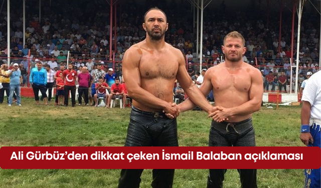 Ali Gürbüz’den dikkat çeken İsmail Balaban açıklaması