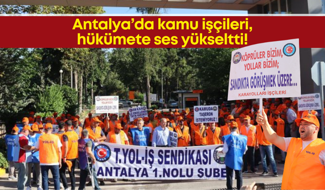 Antalya’da kamu işçileri hükümete ses yükseltti!