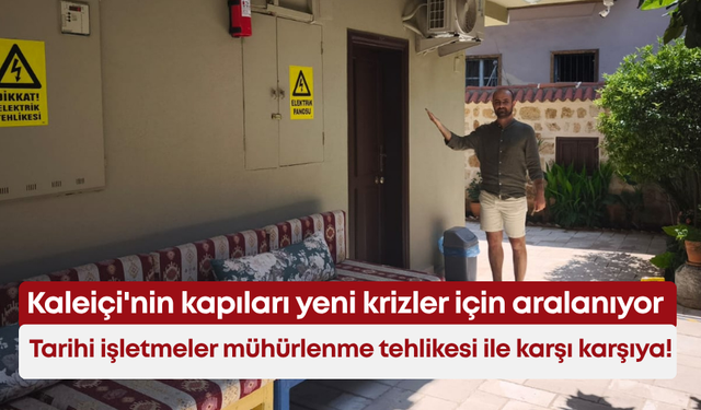 Kaleiçi'nin kapıları yeni krizler için aralanıyor: Tarihi işletmeler mühürlenme tehlikesi ile karşı karşıya!