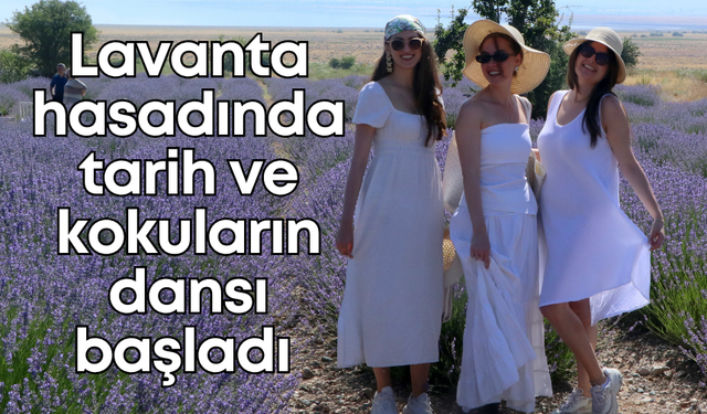 Burdur lavanta hasadıyla taçlandı: Tarih ve kokuların dansı başladı!